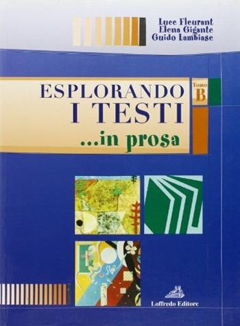 Esplorando i testi. Vol. 1: Esplorando i testi in prosa. - Luce Fleurant, Elena Gigante, Guido Lambiase - Libro Loffredo 2007 | Libraccio.it