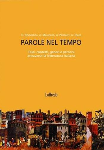 Parole nel tempo. Testi, contesti, generi e percorsi attraverso la letteratura italiana. Per le Scuole superiori. Vol. 1 - Giovanna Domestico, Antonio Maiorana, Adriana Tocco - Libro Loffredo 2010 | Libraccio.it