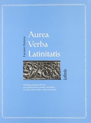Aurea verba latinitatis. Antologia latina per i bienni. - Luciano Tortora - Libro Loffredo 2008 | Libraccio.it