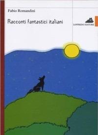 Racconti fantastici italiani. - Fabio Romandini - Libro Loffredo 2009 | Libraccio.it