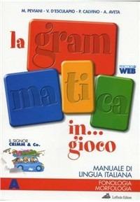 La grammatica in gioco. Tomo A: Fonologia, morfologia. Con espansione online. - Marcella Peviani D'Angelo, Vincenza D'Esculapio, Achille Aveta - Libro Loffredo 2009 | Libraccio.it