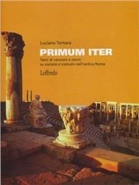 Primur iter. Versioni latine e cenni di società e costumi nell'antica Roma. - Luciano Tortora - Libro Loffredo 2009 | Libraccio.it