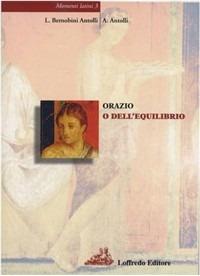 Momenti latini. Vol. 3: Orazio o dell'equilibrio. - Leonarda Bernobini Antolli, Aldo Antolli - Libro Loffredo 2010, Momenti Latini | Libraccio.it