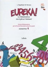 Eureka! La matematica nonè più un mistero. Geometria. Con espansione online. Vol. 1 - Loredana Napolitani, Manuela Ferrara - Libro Loffredo 2010 | Libraccio.it