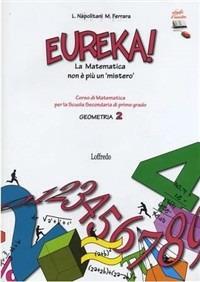 Eureka! La matematica nonè più un mistero: Geometria. Con espansione online. Vol. 2 - Loredana Napolitani, Manuela Ferrara - Libro Loffredo 2010 | Libraccio.it