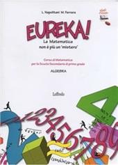 Eureka! La matematica non è più un mistero. Algebra. Con espansione online.