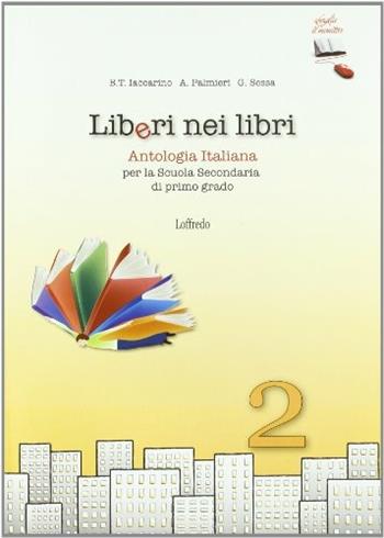 Liberi nei libri. Antologia italiana. Con espansione online. Vol. 2 - Bianca Iaccarino, Annamaria Palmieri, Giovanna Sessa - Libro Loffredo 2010 | Libraccio.it