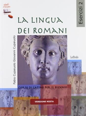 La lingua dei romani. Con esercizi. Con espansione online. Vol. 2 - Fabio Cupaiuolo, Giovanni Cupaiuolo - Libro Loffredo 2010 | Libraccio.it