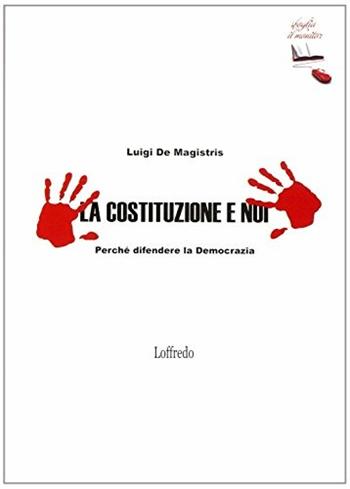 La Costituzione e noi. Perché difendere la democrazia. Con espansione online. - Luigi De Magistris - Libro Loffredo 2011 | Libraccio.it