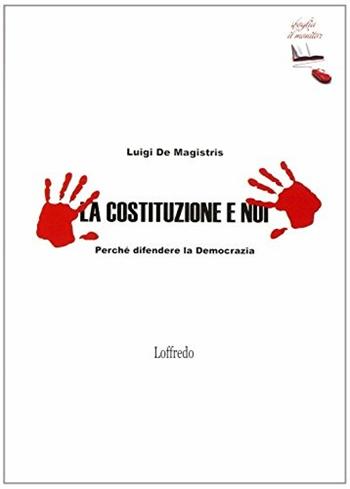 La Costituzione e noi. Perché difendere la democrazia. Per la Scuola media - Luigi De Magistris - Libro Loffredo 2011 | Libraccio.it