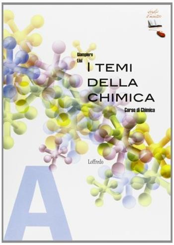 I temi della chimica. Corso di chimica. Vol. A. Per le Scuole superiori. - Giampiero Lisi - Libro Loffredo 2011 | Libraccio.it