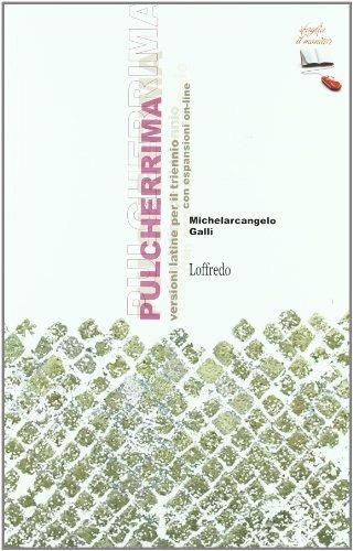 Pulcherrima. Per il triennio dei Licei. Con espansione online - Michelangelo Galli - Libro Loffredo 2011 | Libraccio.it