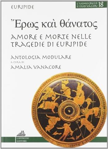 Eros kai tanatos. Percorsi didattici, modulari-tematici nelle tragedie di Euripide. Per il Liceo classico - Amalia Vanacore - Libro Loffredo 2011 | Libraccio.it