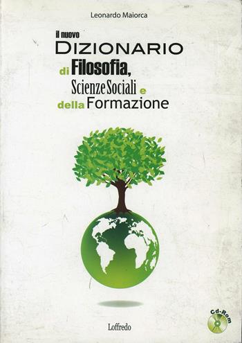 Il nuovo dizionario di filosofia, scienze sociali e della formazione. Con CD-ROM - Leonardo Maiorca - Libro Loffredo 2011 | Libraccio.it