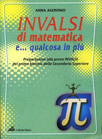 INVALSI di matematica e... qualcosa in più - Anna Agostino - Libro Loffredo 2012 | Libraccio.it