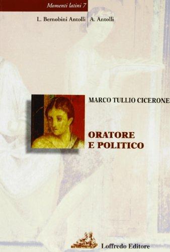 Marco Tullio Cicerone. Oratore e politico. Con CD Audio. Con CD-ROM - Loredana Bernobini Antolli, Aldo Antolli - Libro Loffredo 2012 | Libraccio.it