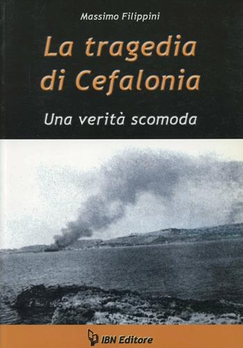 La tragedia di Cefalonia. Una verità scomoda - Massimo Filippini - Libro IBN 2011 | Libraccio.it