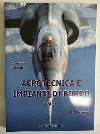 Aerotecnica e impianti di bordo. Vol. 1 - Maurizio Bassani - Libro IBN 2011, Icaro moderno. Scolastica | Libraccio.it