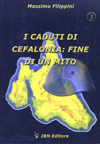 I caduti di Cefalonia: fine di un mito - Massimo Filippini - Libro IBN 2011, Pagine militari | Libraccio.it
