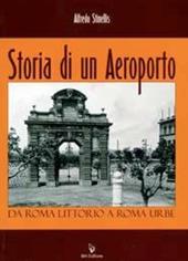 Storia di un aeroporto. Da Roma Littorio a Roma Urbe