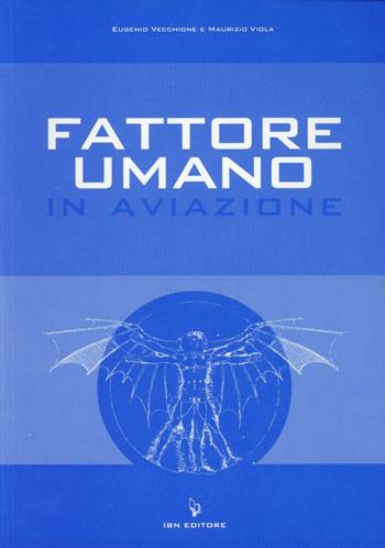 Fattore umano in aviazione - Eugenio Vecchione, Maurizio Viola - Libro IBN 2016, Icaro moderno. Professionale e storica | Libraccio.it