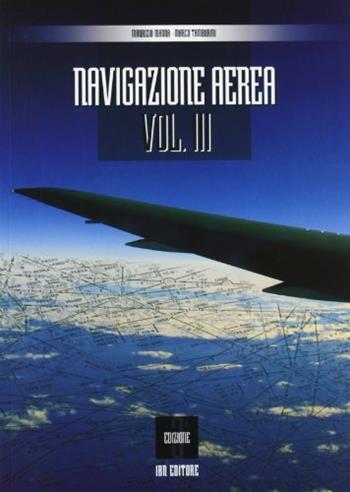 Navigazione aerea. Per gli Ist. tecnici aeronautici. Ediz. illustrata. Vol. 3 - Maurizio Manna, Marco Tamburini - Libro IBN 2010, Icaro moderno. Scolastica | Libraccio.it