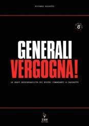 Generali vergogna! Le gravi responsabilità dei nostri comandanti a Caporetto. Ediz. illustrata - Riccardo Rossotto - Libro IBN 2010, Pagine militari | Libraccio.it