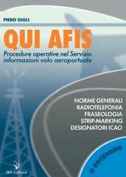 Qui Afis. Procedure operative nel servizio informazioni volo aeroportuale. Radiotelefonia, fraseologia, strip-marking, designatori ICAO - Piero Gigli - Libro IBN 2019, Icaro moderno. Professionale e storica | Libraccio.it