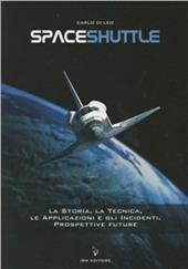 Spaceshuttle. La storia, la tecnica, le applicazioni e gli incidenti. Prospettive future