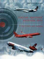 Italian spotters' world-wild shots. Vol. 1: Airliners and cargoes. - Emilio Brotzu - Libro IBN | Libraccio.it