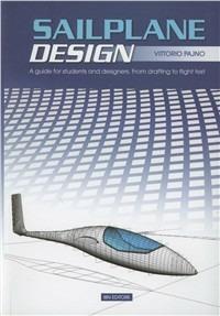 Sailplane design. A guide for students and designers from drafting to flight test - Vittorio Pajno - Libro IBN 2012, Icaro moderno. Professionale e storica | Libraccio.it
