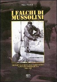 I falchi di Mussolini. I reparti da caccia dell'Aeronautica nazionale repubblicana 1943-1945 - Marco Mattioli - Libro IBN 2010, Aviolibri records | Libraccio.it