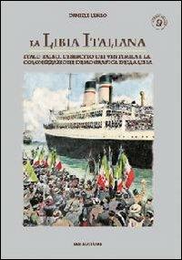 La Libia italiana. Italo Balbo, l'esercito dei ventimila e la colonizzazione demografica della Libia - Daniele Lembo - Libro IBN 2010, Pagine militari | Libraccio.it