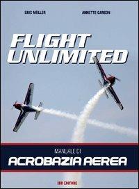 Flight unlimited. Manuale di acrobazia aerea - Eric Müller, Annette Carson - Libro IBN 2012, Icaro moderno. Professionale e storica | Libraccio.it