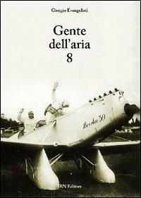 Gente dell'aria. Vol. 8 - Giorgio Evangelisti - Libro IBN 2012, Icaro moderno. Professionale e storica | Libraccio.it