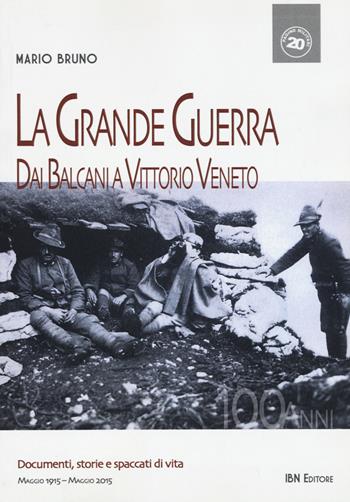 La grande guerra. Dai Balcani a Vittorio Veneto - Mario Bruno - Libro IBN 2014, Pagine militari | Libraccio.it