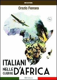 Gli italiani nelle guerre d'Africa - Orazio Ferrara - Libro IBN 2012, Pagine militari | Libraccio.it