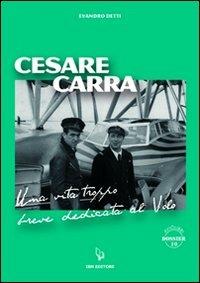 Cesare Carra. Una vita troppo breve dedicata al volo - Evandro Detti - Libro IBN 2013, Aviolibri special | Libraccio.it