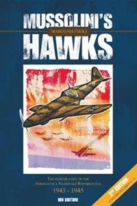 Mussolini's hawks. The fighter units of the aeronautica nazionale repubblicana 1943-1945 - Marco Mattioli - Libro IBN 2017, Aviolibri special | Libraccio.it