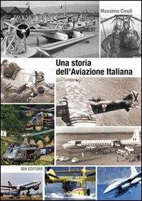 Una storia dell'aviazione italiana - Massimo Civoli - Libro IBN 2013 | Libraccio.it