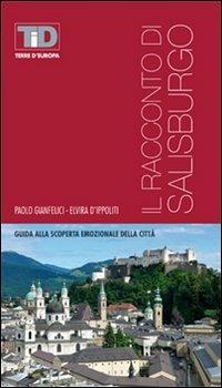 Il racconto di Salisburgo - Paolo Gianfelici, Elvira D'Ippoliti - Libro IBN 2013, Terre d'Europa | Libraccio.it