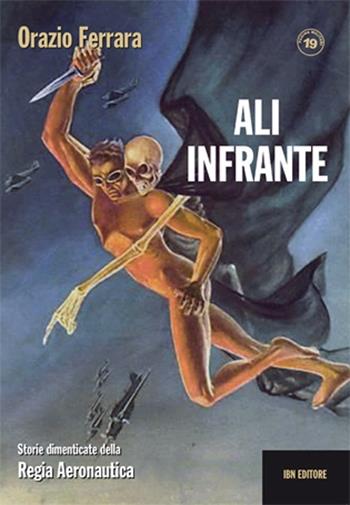Ali infrante. Storie dimenticate della Regia Aeronautica - Orazio Ferrara - Libro IBN 2014, Pagine militari | Libraccio.it