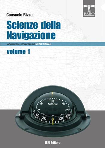 Scienze della navigazione articolazione conduzione del mezzo navale. nautici. Vol. 1 - Consuelo Rizza - Libro IBN 2014, Il faro | Libraccio.it