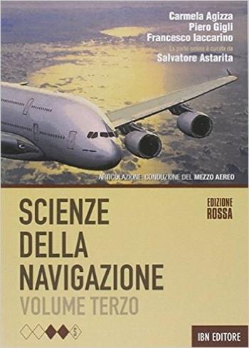 Scienze della navigazione. Articolazione conduzione del mezzo. Ediz. rossa. Con espansione online. Vol. 3 - Carmela Agizza, Piero Gigli, Francesco Iaccarino - Libro IBN 2014 | Libraccio.it