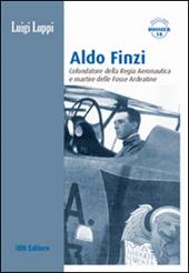 Aldo Finzi. Cofondatore della regia aeronautica e martire delle fosse ardeatine