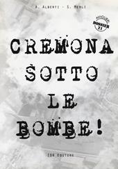Cremona sotto le bombe! Incursioni aeree sul territorio cremonese