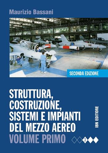 Struttura, costruzione, sistemi e impianti del mezzo aereo. Ediz. mista. Con espansione online. Vol. 1 - Maurizio Bassani - Libro IBN 2015 | Libraccio.it