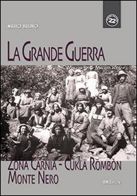 La grande guerra. Zona Carnia, Cukla Rombon, Monte Nero. Maggio 1915-maggio 2015 - Mario Bruno - Libro IBN 2015, Pagine militari | Libraccio.it