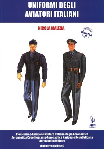 Uniformi degli aviatori italiani - Nicola Malizia - Libro IBN 2015, Aviolibri dossier | Libraccio.it