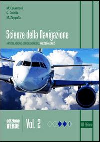 Scienza della navigazione. Ediz. verde. Con espansione online. Vol. 2: Articolazione conduzione del mezzo aereo - Massimiliano Colantoni, Giuseppe Colella, Marco Zappalà - Libro IBN 2015 | Libraccio.it